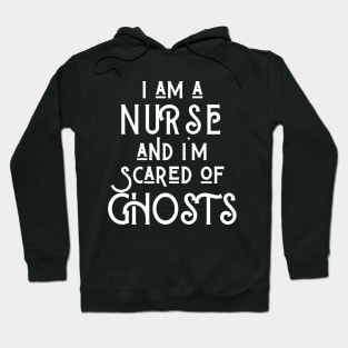 I am a Nurse and I am scared of ghosts Hoodie